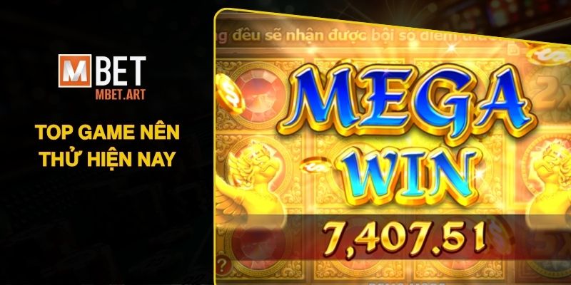 Chia sẻ top game nên thử hiện nay của sảnh cược