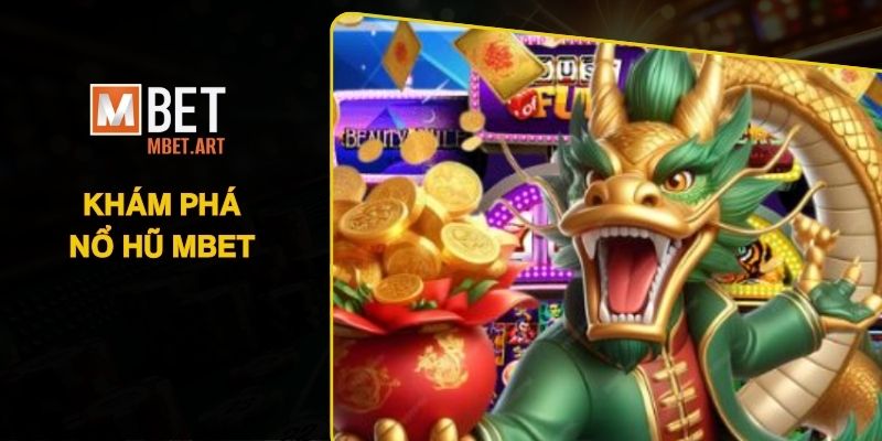 Khám phá về thế giới giải trí nổ hũ MBET